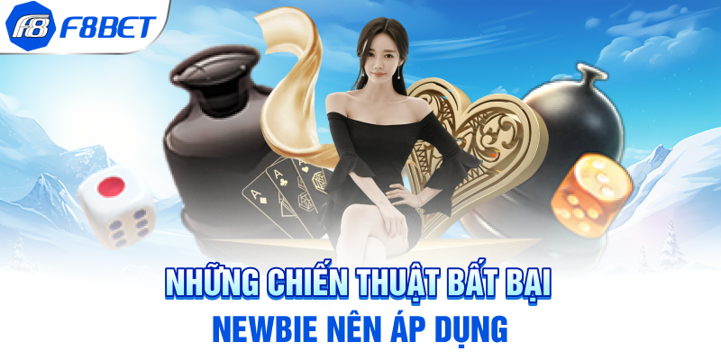 Những chiến thuật bất bại newbie nên áp dụng