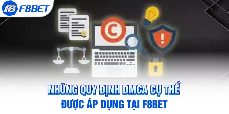 Những quy định DMCA cụ thể được áp dụng tại F8BET