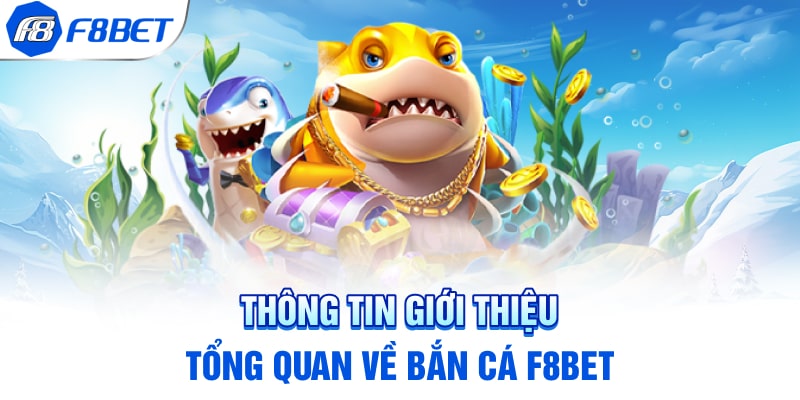 Thông tin giới thiệu tổng quan về bắn cá F8BET