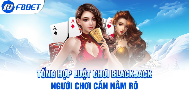 Tổng hợp luật chơi Blackjack người chơi cần nắm được