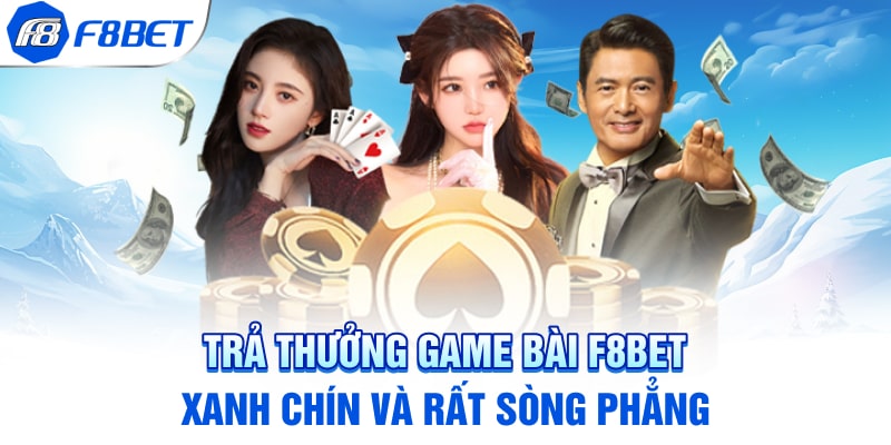 Trả thưởng game bài F8BET xanh chín và rất sòng phẳng