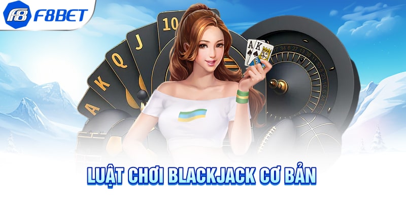 Luật chơi Blackjack cơ bản