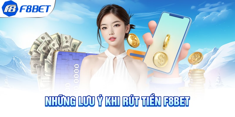 Những lưu ý khi rút tiền F8BET